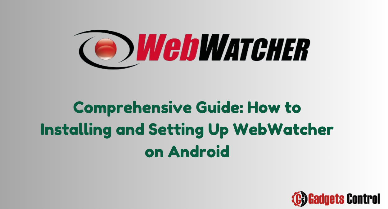 WebWatcher on Android: Comprehensive Guide to Installing and Setting Up in 2024